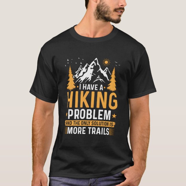 Hiking Problem Need More Trails Hike Outdoors T Shirt (Framsida)