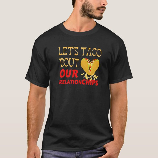 Hilarious Let's Taco Bout our Relationchips Funny  T Shirt (Framsida)