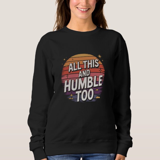 Hilarious Sarcastic Humor All This and Humble Too T Shirt (Framsida)