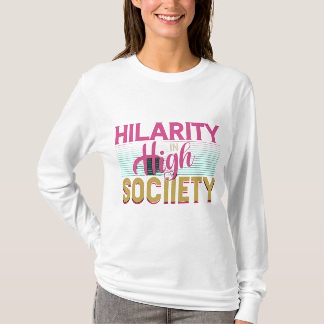 "Hilaritet _in_ High_ Society. T Shirt (Framsida)