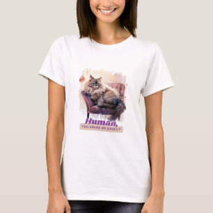 Hilariuos Cat "Human, You Amuse Me Greatly" T Shirt