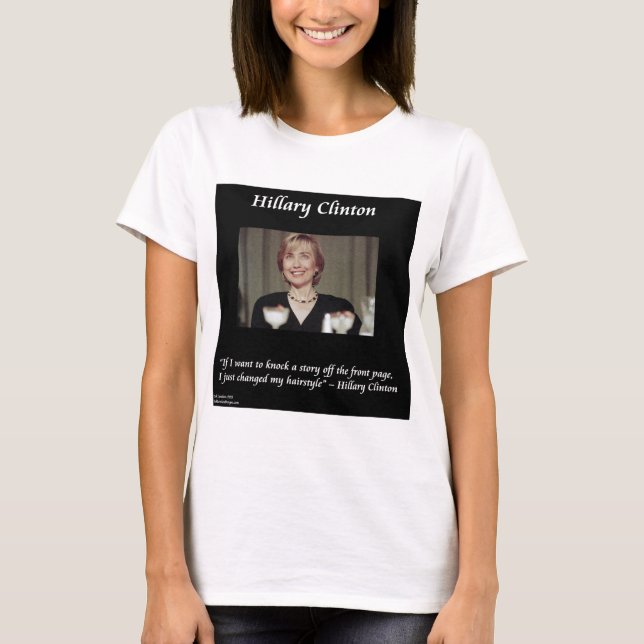 Hilary Clinton Hairstyles & Headlines Citat T-shirt (Framsida)