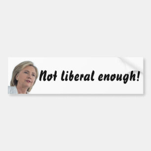 Hillary Clinton är inte frisinnad nog! Bildekal