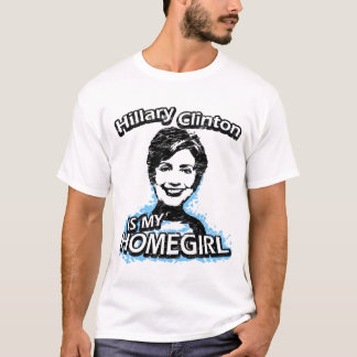 Hillary Clinton är min homegirl Tee Shirt