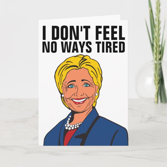 HILLARY CLINTON I INGET SÅDANT TIRED GREETING CARD KORT (Framsida)