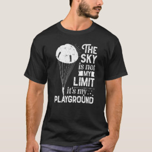 Himlar är inte min gräns. Det är min lekplats. T Shirt