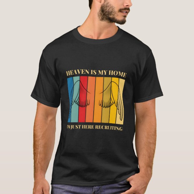 Himlen Är Mitt Hem JAG Är Bara Här För Att Rekryte T Shirt (Framsida)