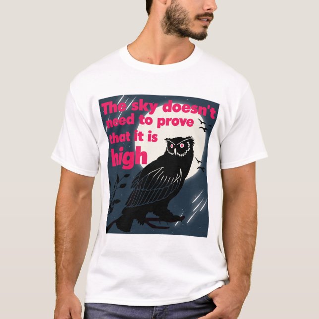 Himmel Wisdom: Du behöver inte bevisa din storhet T Shirt (Framsida)