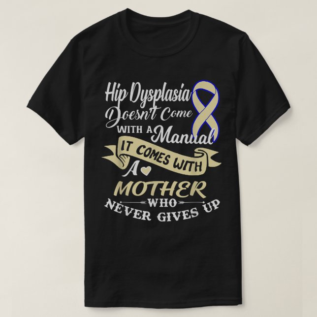 Hip Dysplasisk fraktur med en Mor som aldrig Ge  T Shirt (Design framsida)