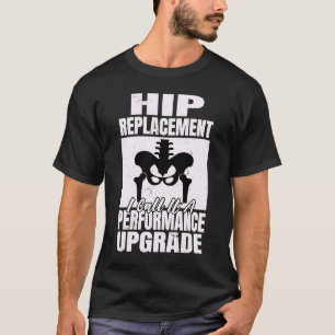 Hip-ersättning I anrop till en prestandauppgraderi T Shirt