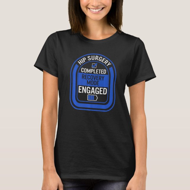 Hip-ersättningskirurgi slutfört återställningsläge t shirt (Framsida)