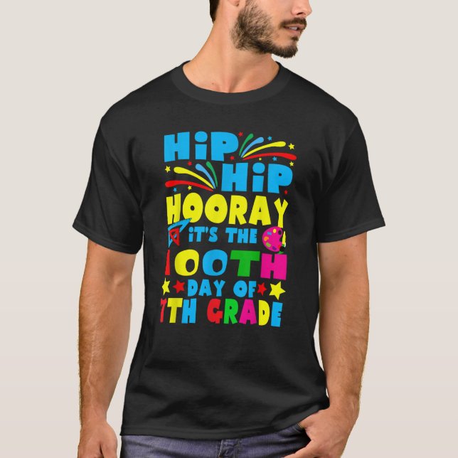 Hip Hip Hooray It's The 100th Day Of 7th Grade 100 T Shirt (Framsida)
