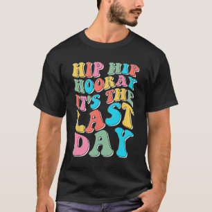 Hip Hooray Det är den sista dagen Glad sista skold T Shirt