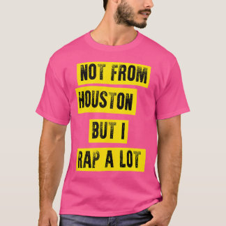 Hip hop Music Gifts inte från Houston, men jag skö T Shirt