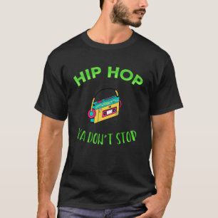 Hip hop Ya Don Stop Music Sarcasm T Shirt