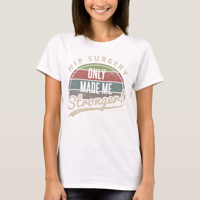 Hip Surgery Stronger T Shirt (Framsida)