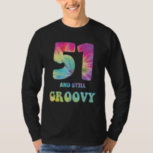 Hippie Tie Dye 51 och fortfarande Groovy 51:a föde T Shirt