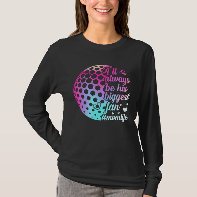 His Biggest Fan Golf Mom Motheru2019s Day Sport Fa T Shirt (Framsida)