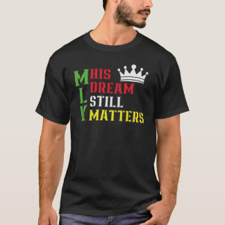 His Dream Still Matters Martin Luther King Day T Shirt