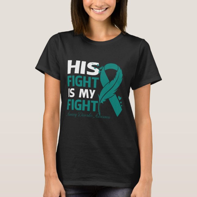 His Fight Is My Fight ANXIETY DISORDER AWARENESS F T Shirt (Framsida)
