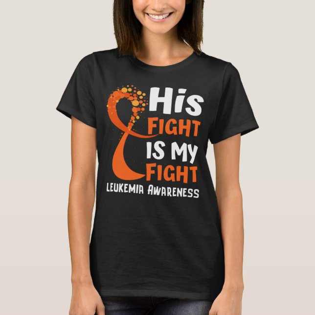 His Fight Is My Fight Leukemia Awareness Orange Ri T Shirt (Framsida)