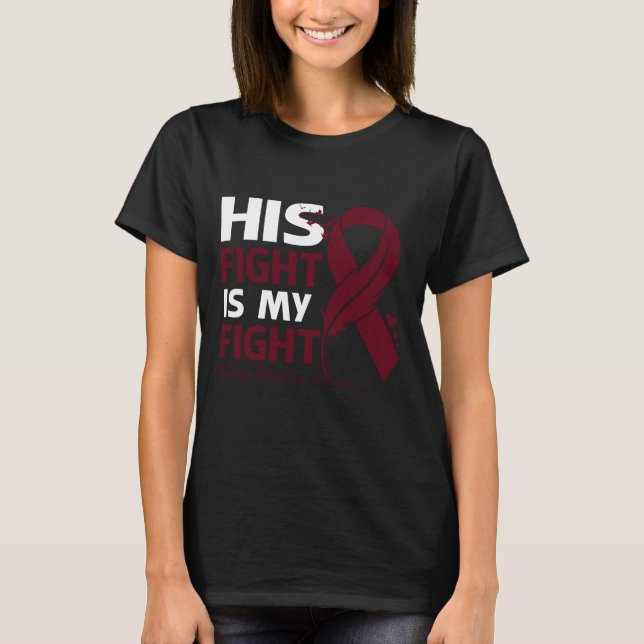 His Fight Is My Fight MULTIPLE MYELOMA AWARENESS F T Shirt (Framsida)