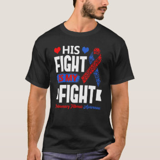 His Fight Is My Fight Pulmonary Fibrosis Awareness T Shirt