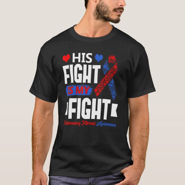 His Fight Is My Fight Pulmonary Fibrosis Awareness T Shirt (Framsida)