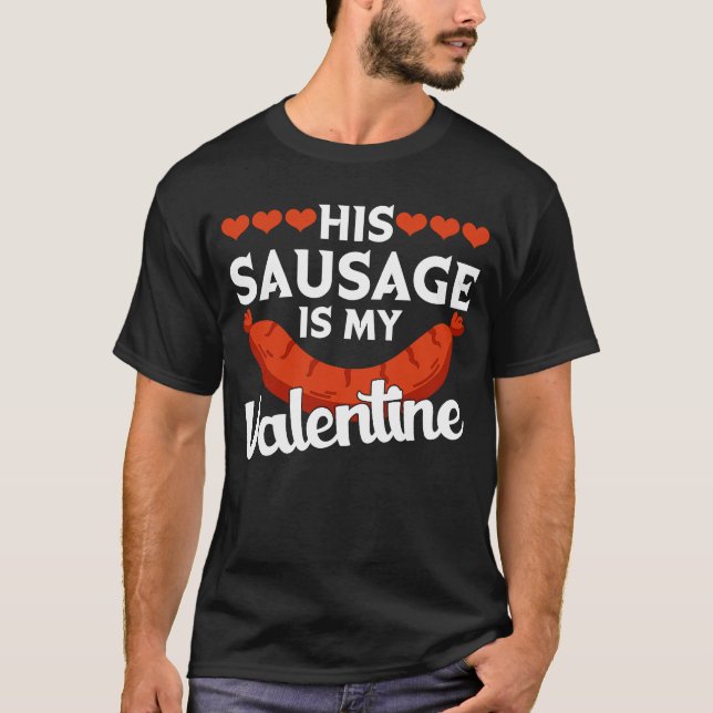 His Sausage Is My Valentine  Valentine's Day Graph T Shirt (Framsida)