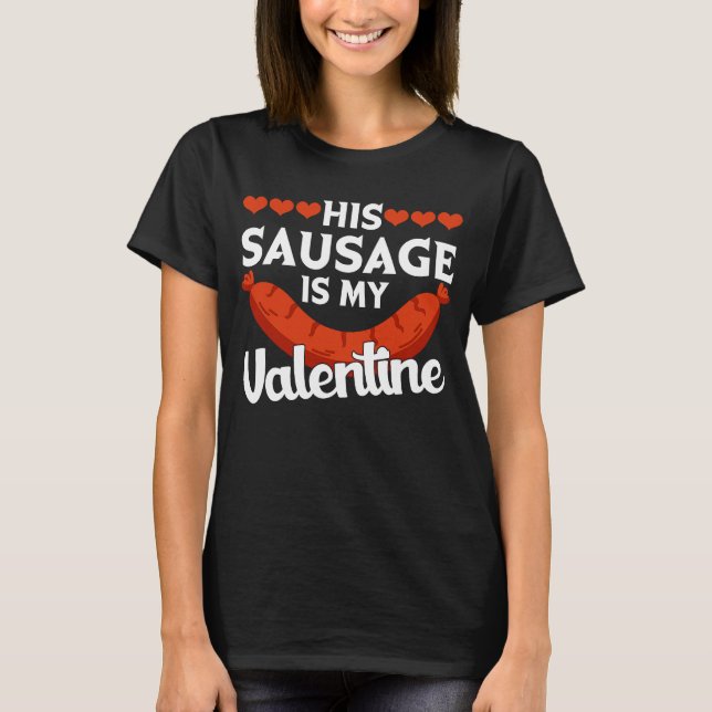 His Sausage Is My Valentine  Valentine's Day Graph T Shirt (Framsida)