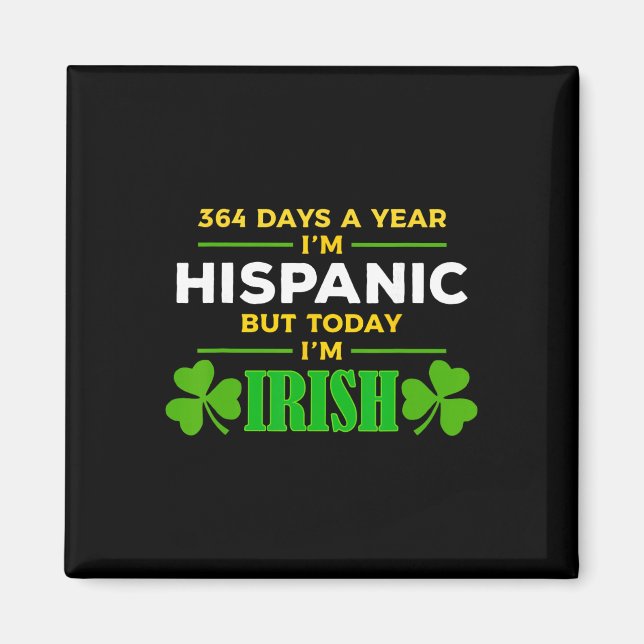 Hispanic Idag är jag irländsk Rolig St. Patrick's  Magnet (Framsidan)