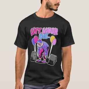 Hiss Laugh Die Lyftning Clown Workout Weightlyftni T Shirt