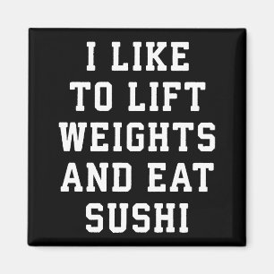Hiss Weights and Eat Sushi - Funny Carbs Novelty Magnet