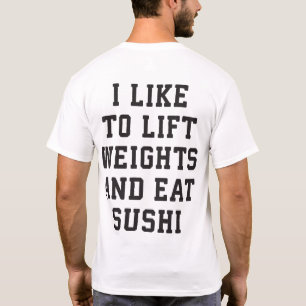 Hiss Weights and Eat Sushi - Funny Carbs Novelty T-shirt