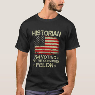 HISTORIAN, jag röstar för den dömda felon funny T Shirt