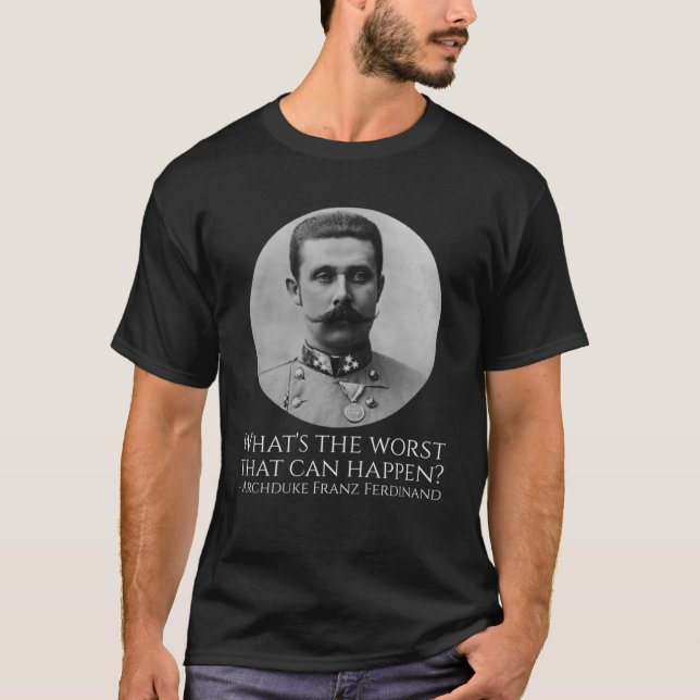 Historie Meme Archduke Franz Ferdinand WWI T Shirt (Framsida)