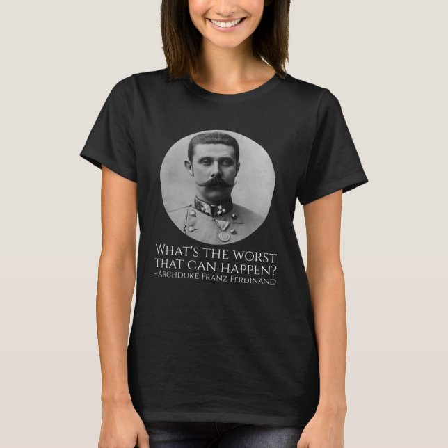 Historie Meme Archduke Franz Ferdinand WWI T Shirt (Framsida)