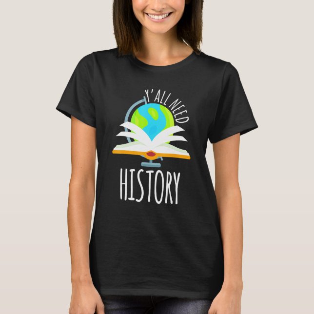 Historien behövs för historielärare och Studenter T Shirt (Framsida)