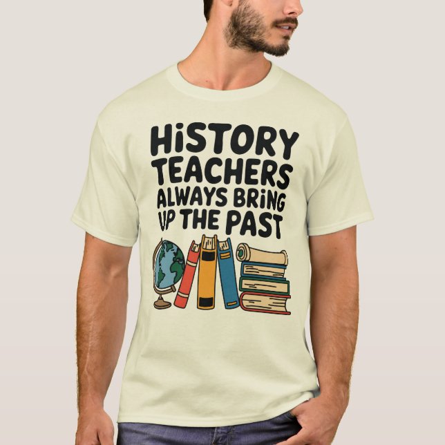 Historiklärare tar alltid upp det förflutna t shirt (Framsida)