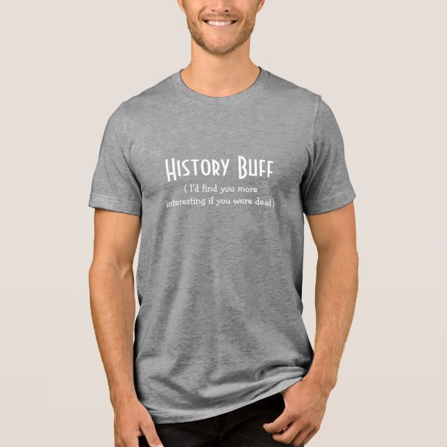 History Buff Nerd Geek Funny Quote Humor Joke Cool Tee (Framsida)