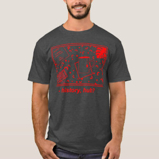 history huh bet we could make some Long T Shirt