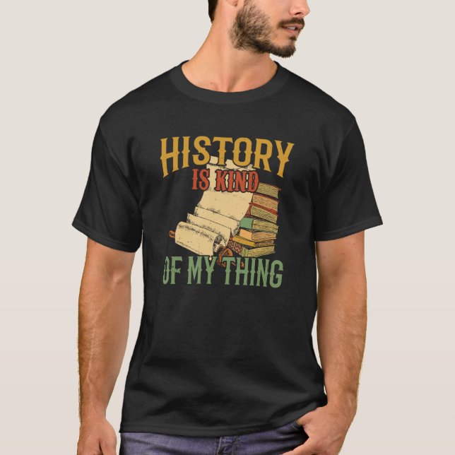 History Is Kind Of My Thing Historian Historic Tea T Shirt (Framsida)