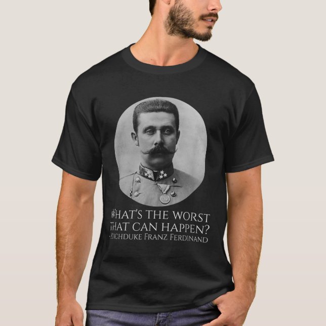 History Meme - Archduke Franz Ferdinand - Wwi the T Shirt (Framsida)