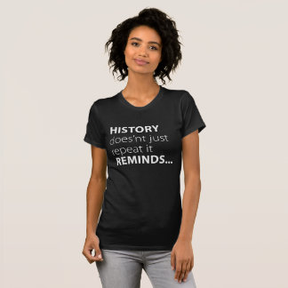 History Reminds T Shirt