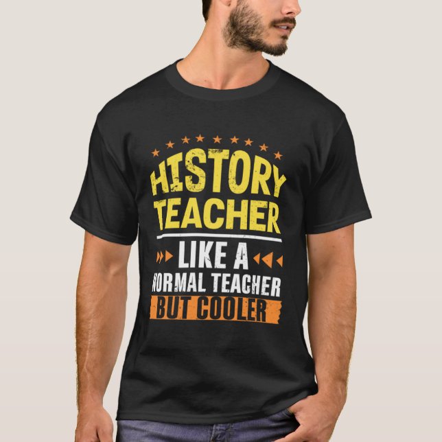 History Teacher Like a Normal Teacher But Cooler H T Shirt (Framsida)