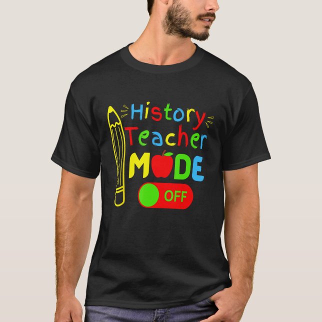 History Teacher mode off last day of school retire T Shirt (Framsida)