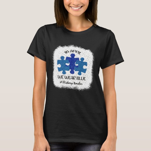 History Teacher Teacher Autism Awareness April We  T Shirt (Framsida)