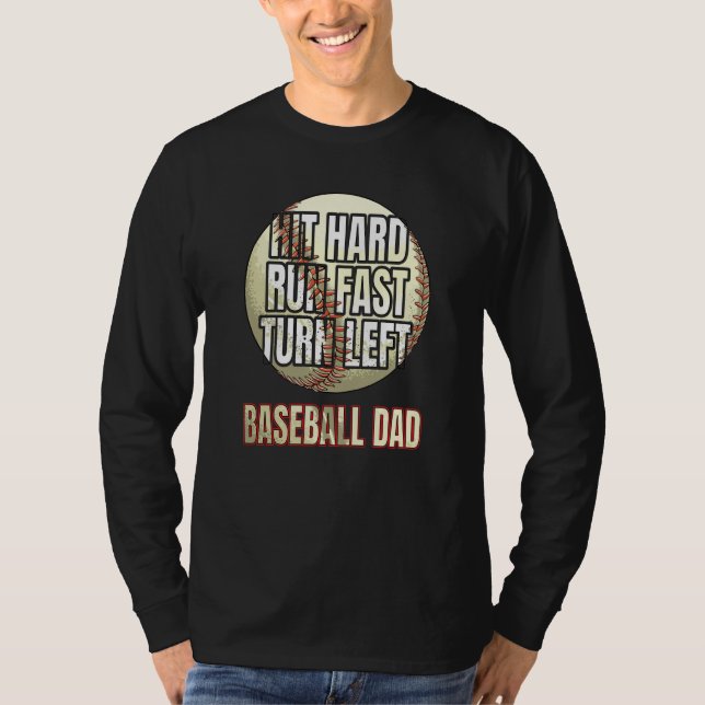Hit Hard Run Fast Turn Left Baseball DAD Father's  T Shirt (Framsida)