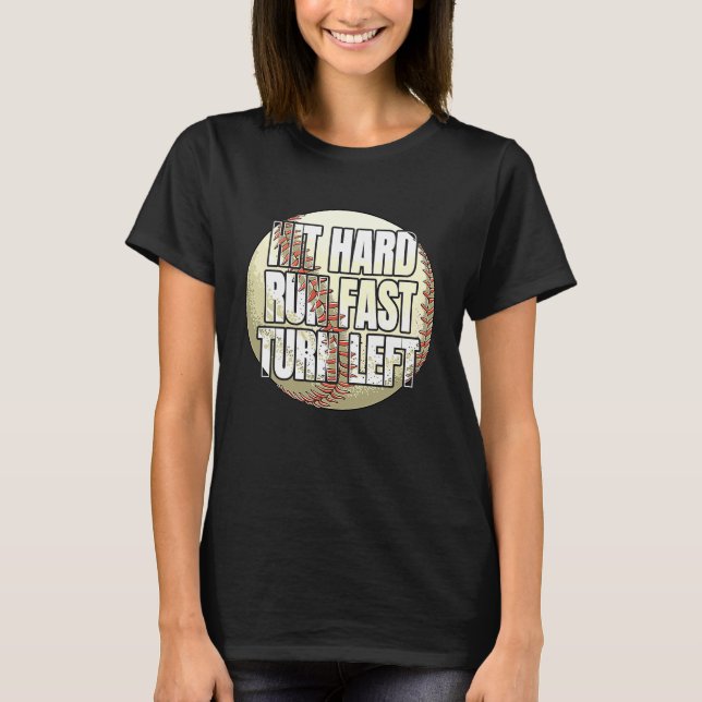 Hit Hard Run Fast Turn Left  Baseball Fan and Play T Shirt (Framsida)