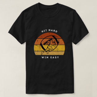 Hit Hard Win Easy Football Shirt T Shirt